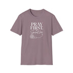 Pray First T-Shirt
