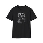 Pray First T-Shirt