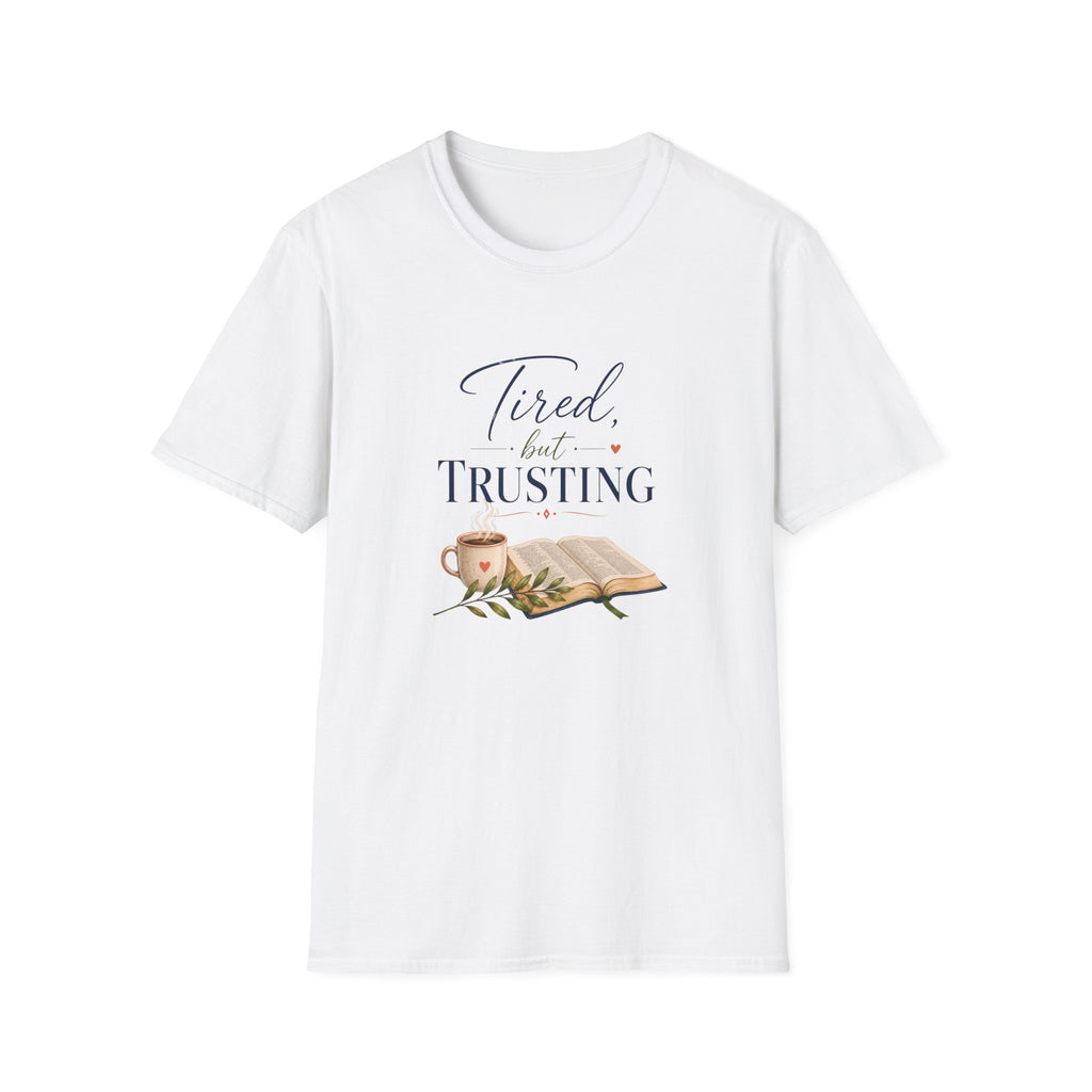 Tired, but Trusting T-Shirt