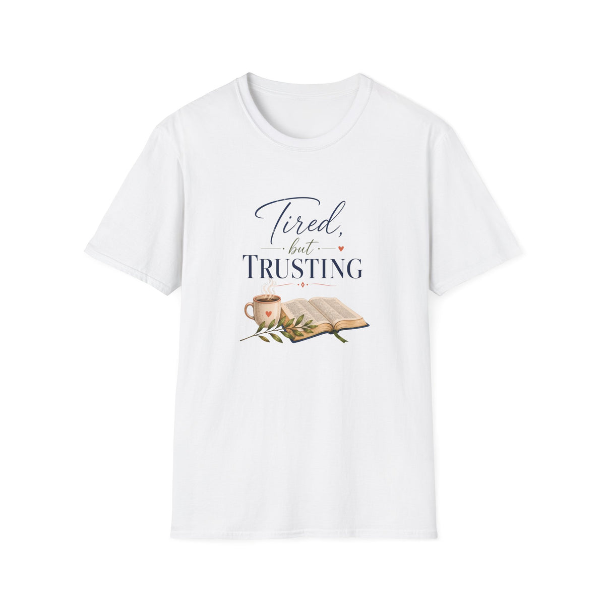 Tired, but Trusting T-Shirt