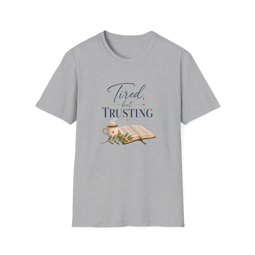 Tired, but Trusting T-Shirt