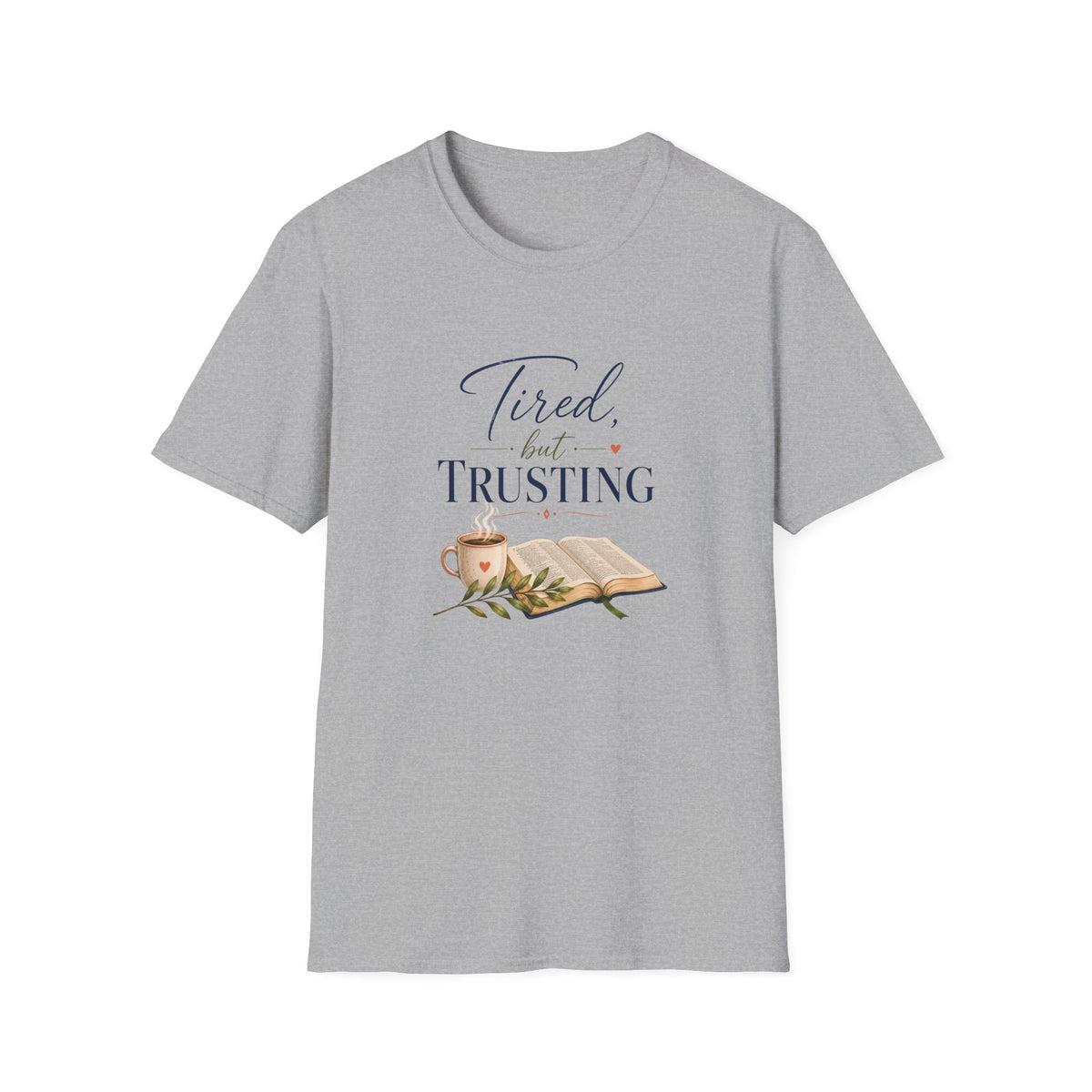Tired, but Trusting T-Shirt