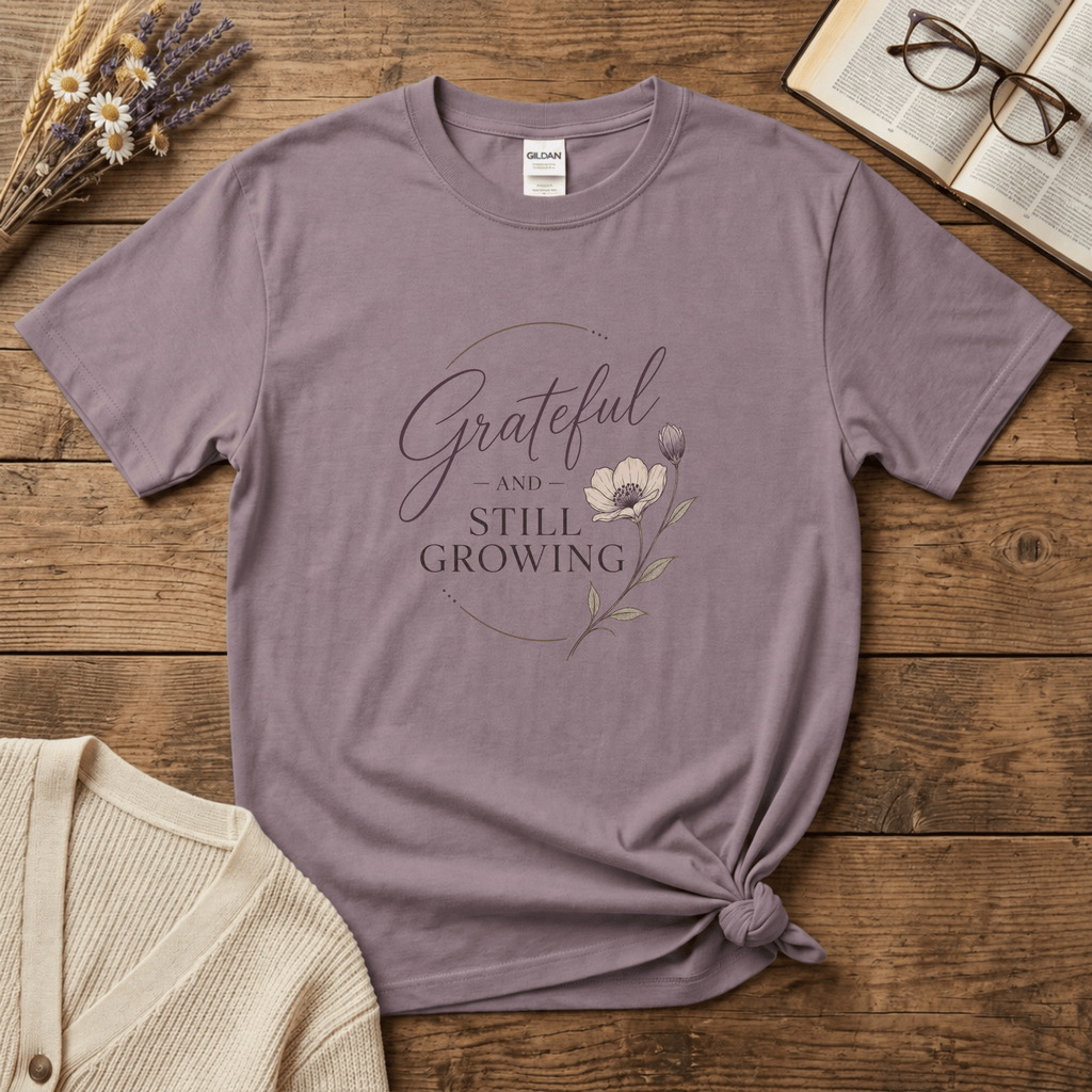 Grateful and Still Growing T-Shirt