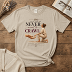 Never Meant to Crawl T-Shirt